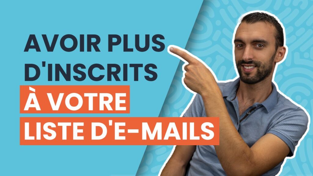 Comment augmenter le nombre d’inscrits à votre newsletter / à votre liste d’e-mails ?